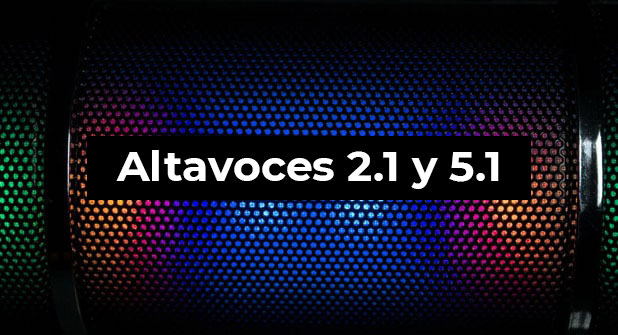 Altavoces 2.1 y 5.1